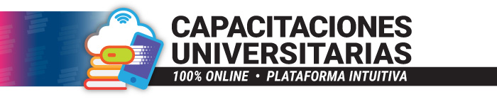 Capacitaciones Universitarias. 100% Online - Plataforma Intuitiva